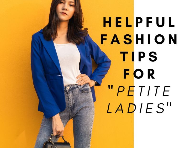 petite fashion, fashion, women fashion, fashion tips for petite ladies